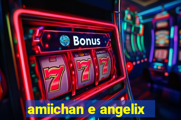 amiichan e angelix